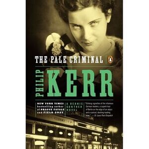 The Pale Criminal: A Bernie Gunther Novel -- Philip Kerr